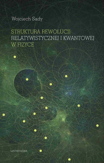 Struktura rewolucji relatywistycznej i kwantowej w fizyce Sady Wojciech