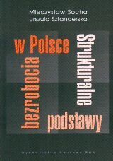 Strukturalne podstawy bezrobocia w Polsce Socha Mieczysław, Sztanderska Urszula