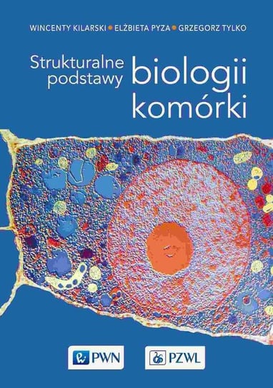 Strukturalne podstawy biologii komórki Grzegorz Tylko, Elżbieta Pyza, Kilarski Wincenty