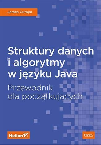 Struktury danych i algorytmy w języku Java. Przewodnik dla początkujących James Cutajar