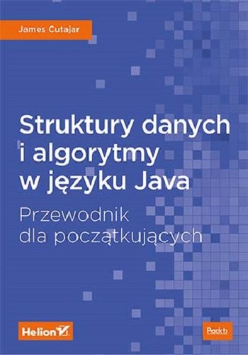 Struktury danych i algorytmy w języku Java. Przewodnik dla początkujących James Cutajar