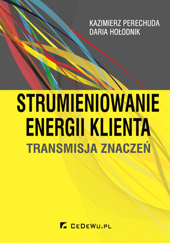 Strumieniowanie energii klienta. Transmisja znaczeń Perechuda Kazimierz, Hołodnik Daria