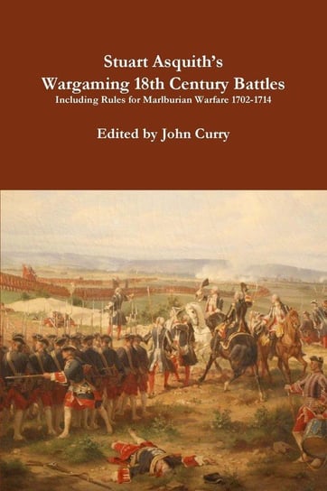 Stuart Asquith's  Wargaming 18th Century Battles Including Rules for Marlburian Warfare 1702-1714 Curry John