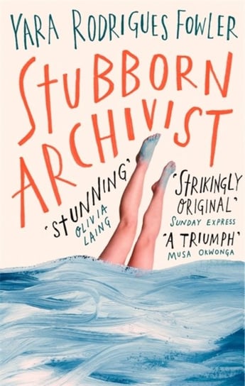 Stubborn Archivist: Shortlisted for the Sunday Times Young Writer of the Year Award Yara Rodrigues Fowler