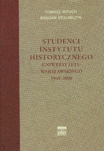 Studenci Instytutu Historycznego Uniwersytetu Warszawskiego 1945-2000 Wituch Tomasz, Stolarczyk Bogdan