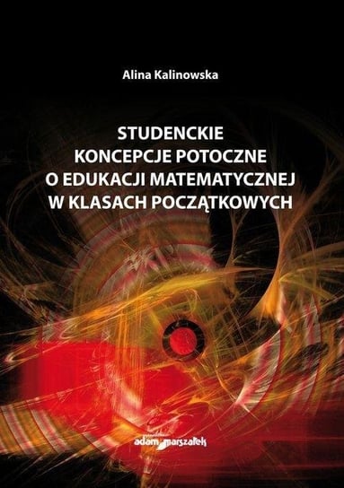 Studenckie koncepcje potoczne o edukacji... Wydawnictwo Adam Marszałek