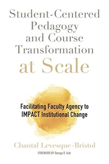 Student-Centered Pedagogy and Course Transformation at Scale: Facilitating Faculty Agency to IMPACT Chantal Levesque-Bristol