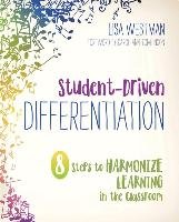 Student-Driven Differentiation: 8 Steps to Harmonize Learning in the Classroom Westman Lisa D.