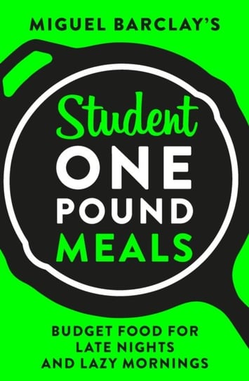Student One Pound Meals: Budget Food for Late Nights and Lazy Mornings Miguel Barclay