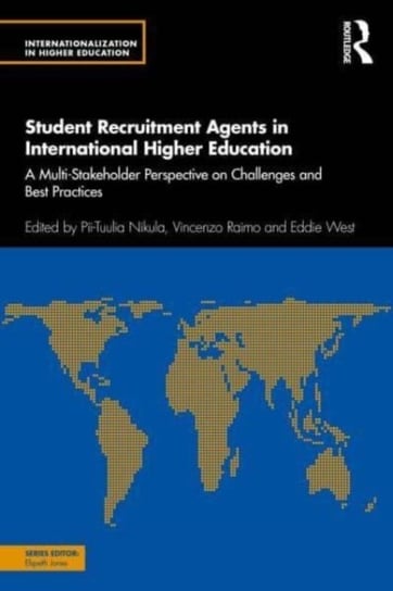 Student Recruitment Agents in International Higher Education: A Multi-Stakeholder Perspective on Challenges and Best Practices Taylor & Francis Ltd.