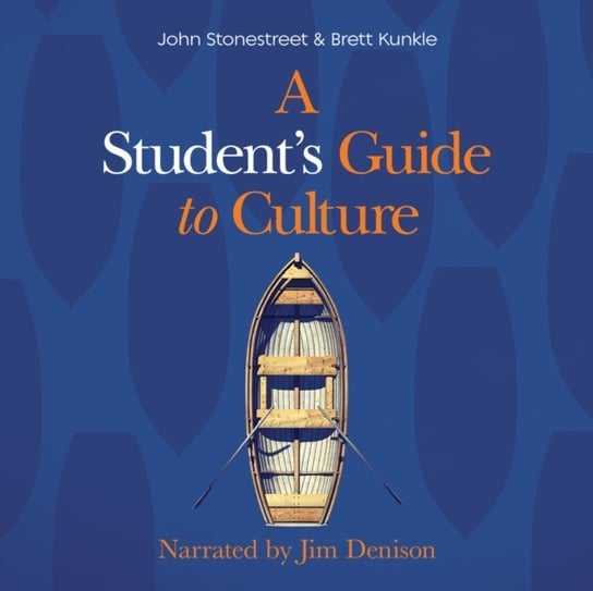 Student's Guide to Culture John Stonestreet, Brett Kunkle, Jim Denison
