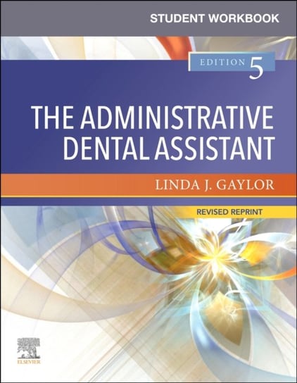 Student Workbook for The Administrative Dental Assistant - Revised Reprint Linda J. Gaylor