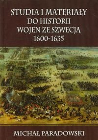 Studia i materiały do historii wojen ze Szwecją 1600-1635 Paradowski Michał