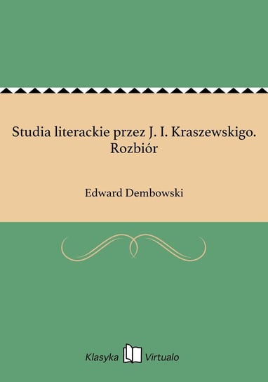 Studia literackie przez J. I. Kraszewskigo. Rozbiór Dembowski Edward