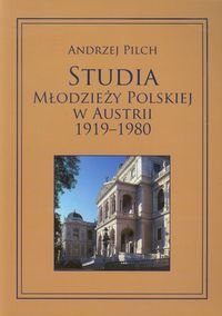 Studia młodzieży polskiej w Austrii 1919-1980 Pilch Andrzej