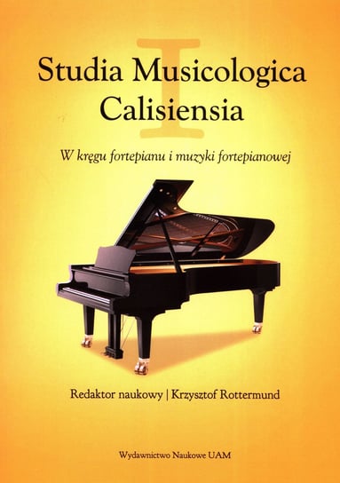 Studia Musicologica Calisiensia. W kręgu fortepianu i muzyki fortepianowej Opracowanie zbiorowe