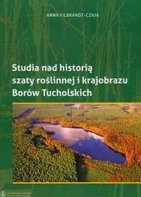Studia nad historią szaty roślinnej i krajobrazu Borów Tucholskich Opracowanie zbiorowe