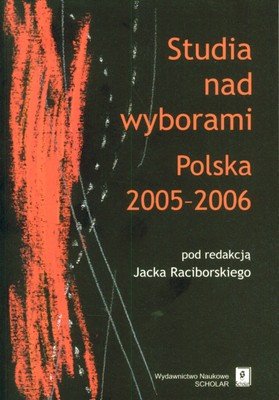 Studia nad wyborami. Polska 2005-2006 Opracowanie zbiorowe