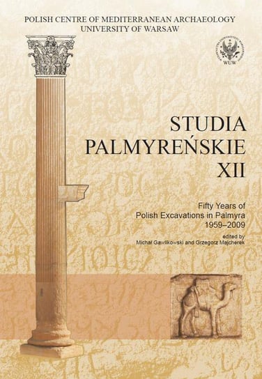 Studia Palmyreńskie 12. Fifty Years of Polish Excavations in Palmyra 1959-2009 Gawlikowski Michał, Majcherek Grzegorz