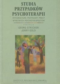 Studia przypadków psychoterapii. Integracyjne przykłady pracy wybitnych psychoterapeutów Opracowanie zbiorowe