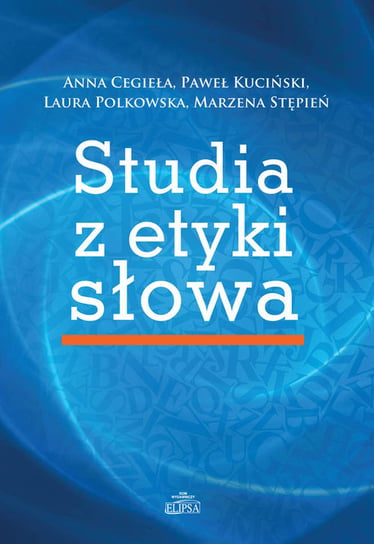 Studia z etyki słowa Cegieła Anna, Kuciński Paweł, Polkowska Laura