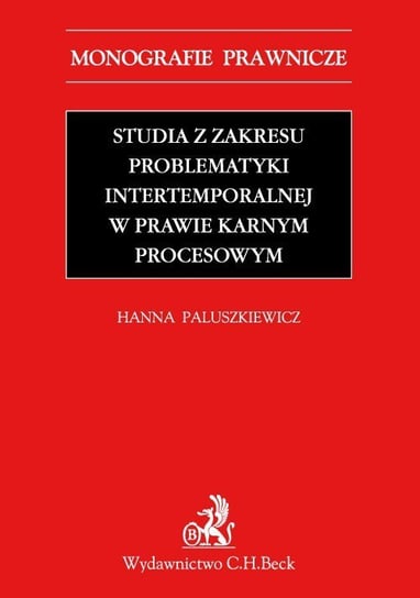 Studia z zakresu problematyki intertemporalnej w prawie karnym procesowym Paluszkiewicz Hanna