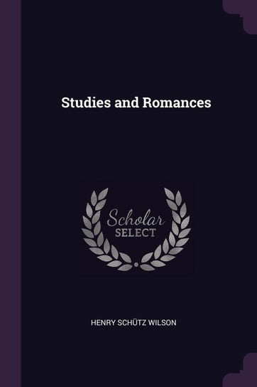 Studies and Romances Wilson Henry Schütz