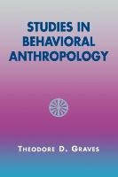 Studies in Behavioral Anthropology Graves Theodore D.