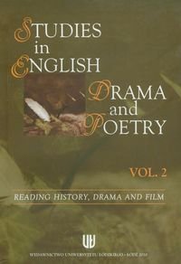 Studies in English drama and poetry. Volume 2. Reading history, drama and film Opracowanie zbiorowe