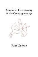 Studies in Freemasonry and the Compagnonnage Guenon Rene