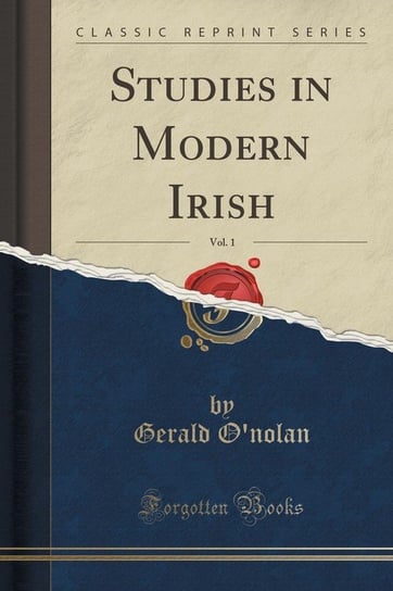 Studies in Modern Irish, Vol. 1 (Classic Reprint) O'nolan Gerald