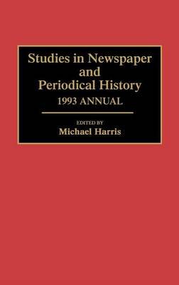 Studies in Newspaper and Periodical History, 1993 Annual Harris Michael