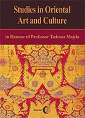 Studies in Oriental Art and Culture in Honour of Professor Tadeusz Majda Opracowanie zbiorowe