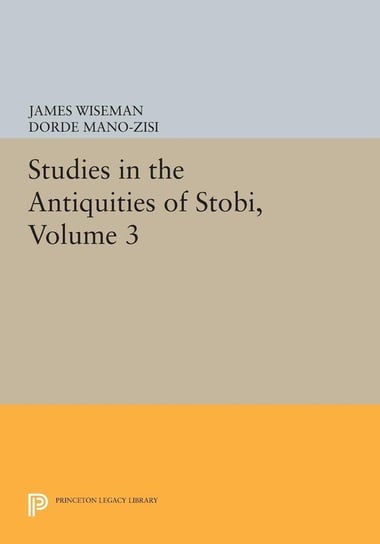 Studies in the Antiquities of Stobi, Volume 3 Null