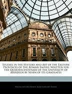 Studies in the History and Art of the Eastern Provinces of the Roman Empire: Written for the Quartercentenary of the University of Aberdeen by Seven of Its Graduates Ramsay Agnes Margaret, Ramsay William Mitchell