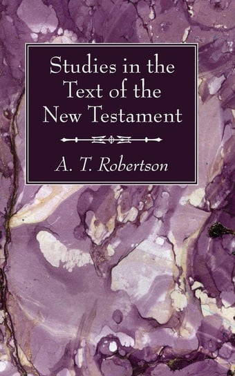 Studies in the Text of the New Testament Robertson A. T.