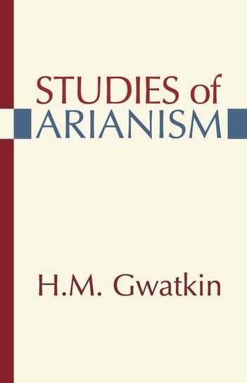 Studies of Arianism Gwatkin Henry M.