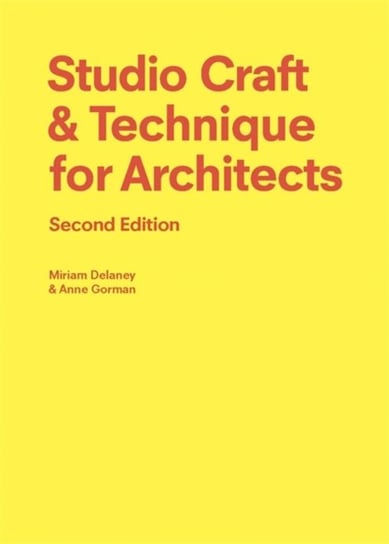 Studio Craft & Technique for Architects Second Edition Anne Gorman, Miriam Delaney