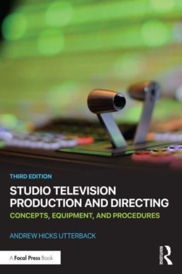 Studio Television Production and Directing: Concepts, Equipment, and Procedures Taylor & Francis Ltd.