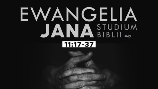 Studium Ewangelii Jana - 11:17-11:37 #43 - Idź Pod Prąd Nowości - podcast Opracowanie zbiorowe