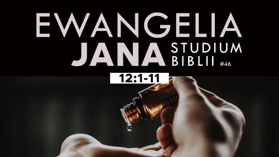 Studium Ewangelii Jana - 12:1-11 #46 - Idź Pod Prąd Nowości - podcast Opracowanie zbiorowe