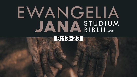 Studium Ewangelii Jana - 9:13-23 #37 - Idź Pod Prąd Nowości - podcast Opracowanie zbiorowe