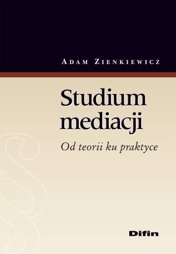 Studium Mediacji od Teorii ku Praktyce Zienkiewicz Adam