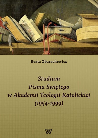 Studium Pisma Świętego w Akademii Teologii Katolickiej (1954-1999) Zbarachewicz Beata