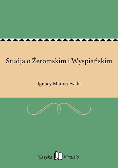 Studja o Żeromskim i Wyspiańskim Matuszewski Ignacy