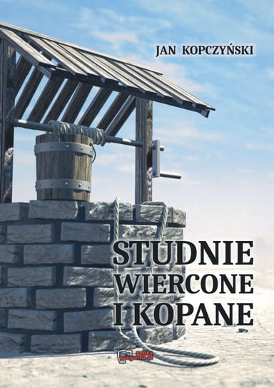 Studnie Wiercone I Kopane. Reprint 1935 . Jan Kopczyński