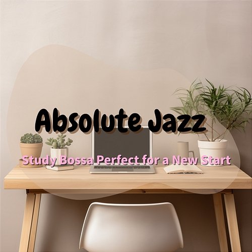 Study Bossa Perfect for a New Start Absolute Jazz