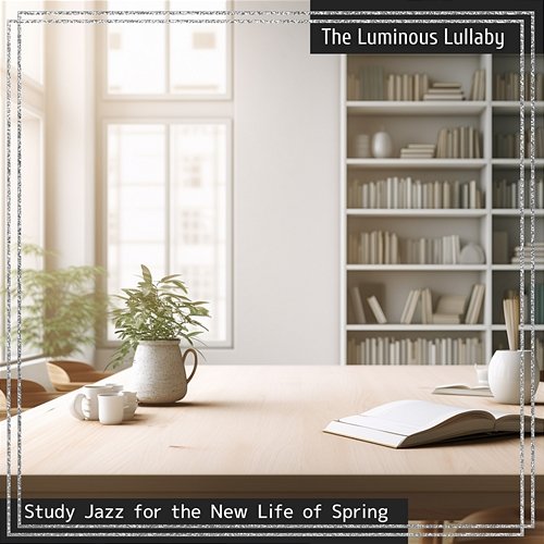 Study Jazz for the New Life of Spring The Luminous Lullaby