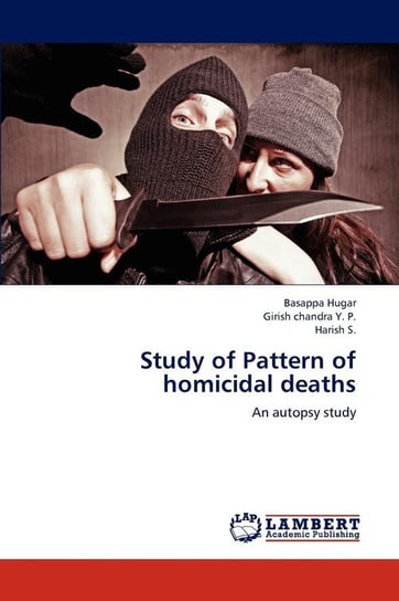 Study of Pattern of Homicidal Deaths Hugar Basappa