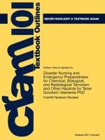 Studyguide for Disaster Nursing and Emergency Preparedness for Chemical, Biological, and Radiological Terrorism and Other Hazards by PhD, ISBN 9780826 Cram101 Textbook Reviews